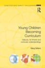 Image for Young children becoming curriculum: Deleuze, Te Whariki and curricular understandings