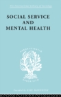 Image for Social service and mental health: an essay on psychiatric social workers