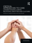 Image for Critical Approaches to Care: Understanding Caring Relations, Identities and Cultures