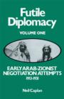 Image for Futile diplomacy.: (Early Arab-Zionist negotiation attempts, 1913-1931) : Vol.1,