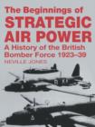 Image for Beginnings of strategic air power: a history of the British Bomber Force, 1923-39