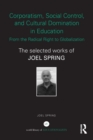 Image for Corporatism, Social Control, and Cultural Domination in Education: From the Radical Right to Globalization : The Selected Works of Joel Spring