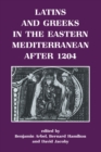 Image for Latins and Greeks in the Eastern Mediterranean after 1204