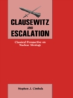 Image for Clausewitz and escalation: classical perspective on nuclear strategy