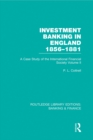 Image for Investment Banking in England 1856-1881 Volume II: A Case Study of the International Financial Society