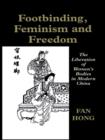 Image for Footbinding, feminism and freedom: the liberation of women&#39;s bodies in modern China.