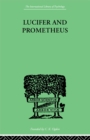 Image for Lucifer and Prometheus: a study of Milton&#39;s Satan