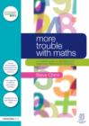 Image for More trouble with maths: a complete guide to identifying and diagnosing mathematical difficulties