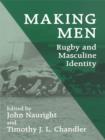 Image for Making men: rugby and masculine identity
