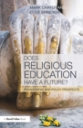Image for Does religious education have a future?: pedagogical and policy prospects