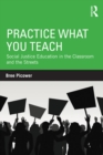 Image for Practice what you teach: social justice education in the classroom and the streets