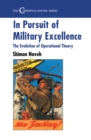 Image for In pursuit of military excellence: the evolution of operational theory.