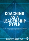 Image for Coaching as a leadership style: the art and science of coaching conversations for healthcare professionals