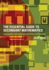 Image for The Essential Guide to Secondary Mathematics: Successful and Enjoyable Teaching and Learning