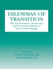Image for Dilemmas of transition: the environment, democracy and economic reform in East Central Europe