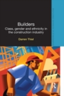 Image for Builders: class, gender and ethnicity in the construction industry