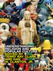 Image for Understanding religion and popular culture: theories, themes, products and practices