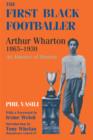 Image for The First Black Footballer: Arthur Wharton, 1865-1930 : An Absence of Memory