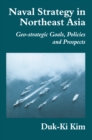 Image for Naval strategy in Northeast Asia: geo-strategic goals, policies and prospects