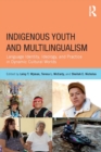 Image for Indigenous youth and multilingualism: language identity, ideology, and practice in dynamic cultural worlds