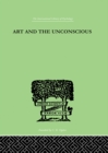 Image for Art And The Unconscious: A Psychological Approach to a Problem of Philosophy