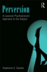 Image for Perversion: A Lacanian Psychoanalytic Approach to the Subject