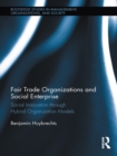 Image for Fair Trade Organizations and Social Enterprise: Social Innovation Through Hybrid Organization Models