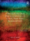 Image for The Routledge Encyclopedia of Civil War Era Biographies