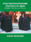 Image for Post-Revolutionary Politics in Iran: Religion, Society and Power