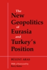 Image for The new geopolitics of Eurasia and Turkey&#39;s position