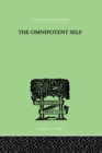 Image for The Omnipotent Self: A STUDY IN SELF-DECEPTION AND SELF-CURE