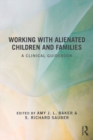 Image for Working with alienated children and families: a clinical guidebook