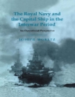 Image for The Royal Navy and the capital ship in the interwar period: an operational perspective