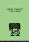 Image for Morbid Fears And Compulsions: THEIR PSYCHOLOGY AND PSYCHOANALYTIC TREATMENT