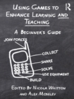 Image for Using Games to Enhance Learning and Teaching: A Beginner&#39;s Guide