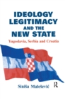 Image for Ideology, legitimacy and the new state: Yugoslavia, Serbia and Croatia : 4