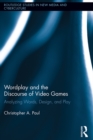 Image for Wordplay and the discourse of video games: analyzing words, design, and play