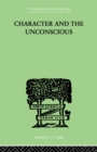 Image for Character and the Unconscious: A Critical Exposition of the Psychology of Freud and Jung
