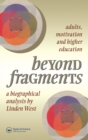 Image for Beyond fragments: adults, motivation, and higher education : a biographical analysis