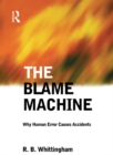 Image for The Blame Machine: Why Human Error Causes Accidents