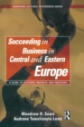 Image for Succeeding in Business in Central and Eastern Europe: A Guide to Cultures, Markets and Practices