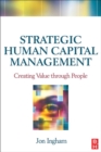 Image for Strategic human capital management: creating value through people
