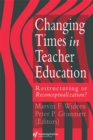 Image for Changing Times in Teacher Education: Restructuring or Reconceptualization?