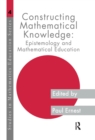 Image for Constructing mathematical knowledge: epistemology and mathematics education