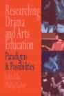 Image for Researching drama and arts education: Paradigms and possibilities