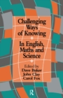 Image for Challenging Ways Of Knowing: In English, Mathematics And Science