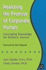Image for Realizing the promise of corporate portals: leveraging knowledge for business success