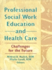 Image for Professional Social Work Education and Health Care: Challenges for the Future