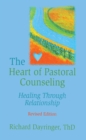 Image for The heart of pastoral counseling: healing through relationship