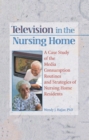 Image for Television in the nursing home: a case study of the media consumption routines and strategies of nursing home residents